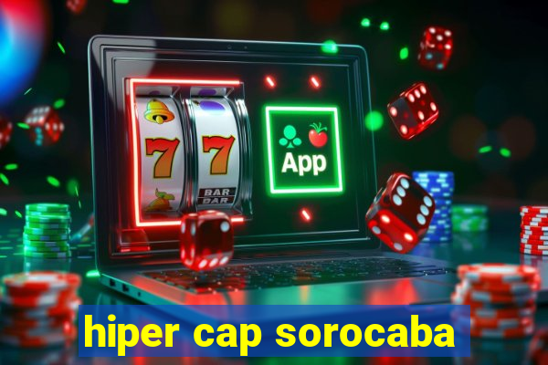 hiper cap sorocaba