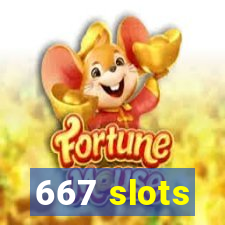 667 slots