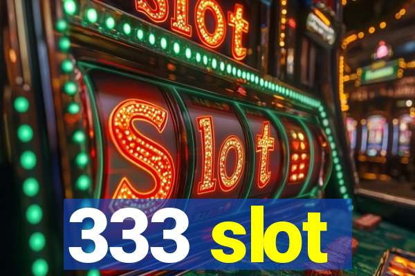 333 slot