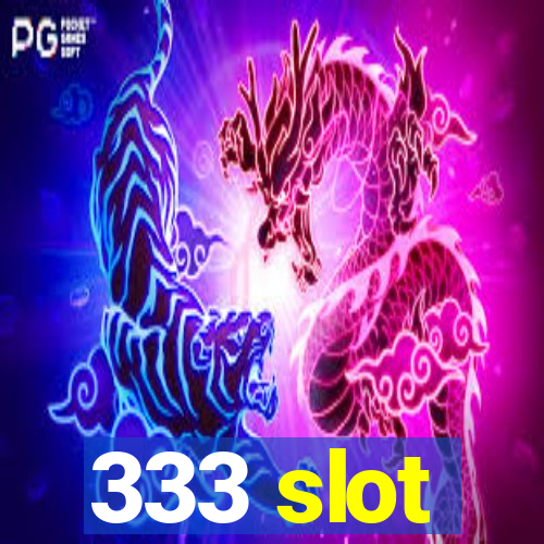 333 slot