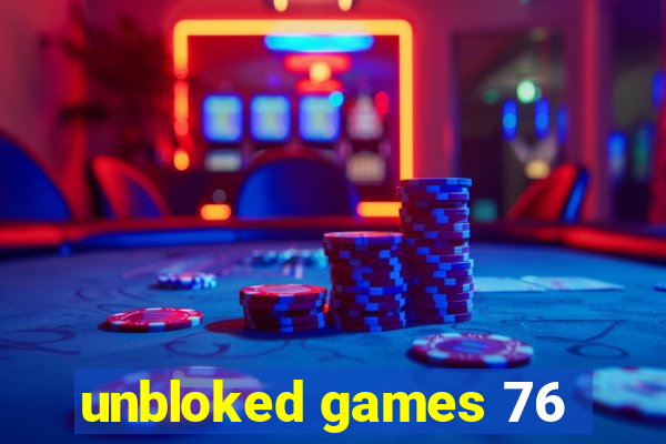 unbloked games 76