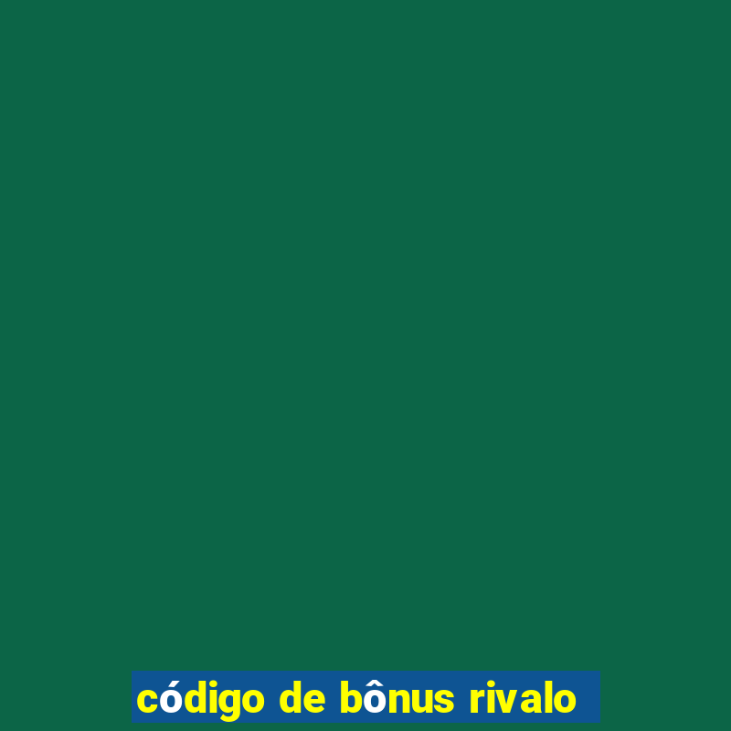 código de bônus rivalo