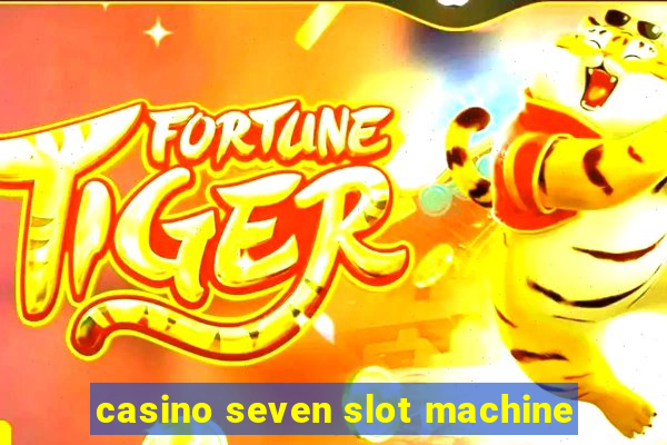 casino seven slot machine