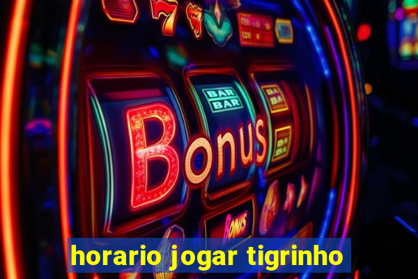 horario jogar tigrinho