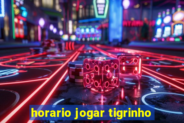 horario jogar tigrinho