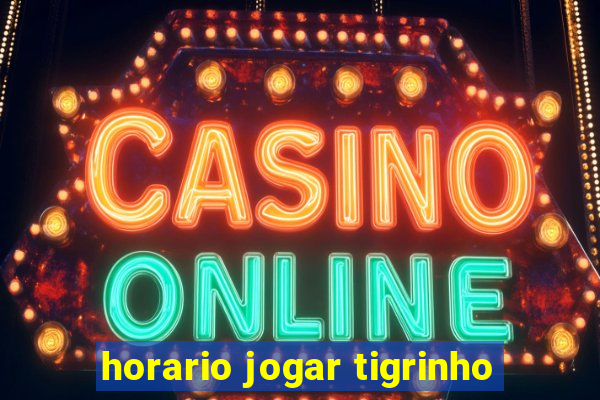 horario jogar tigrinho