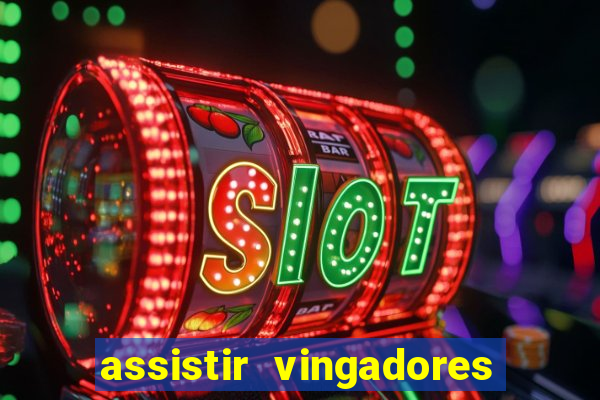 assistir vingadores ultimato completo dublado gratis