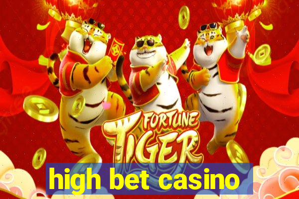 high bet casino