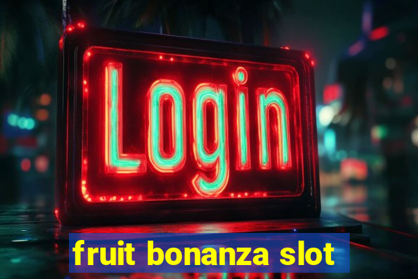 fruit bonanza slot