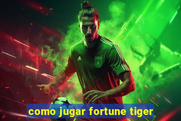 como jugar fortune tiger