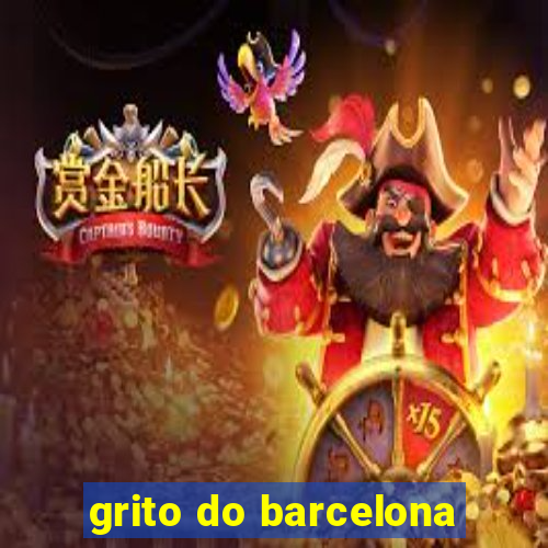 grito do barcelona