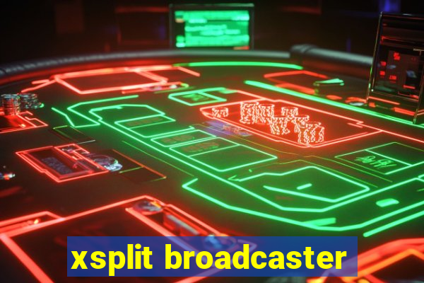 xsplit broadcaster