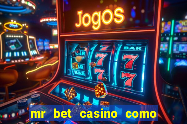 mr bet casino como retirar dinheiro