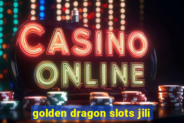 golden dragon slots jili