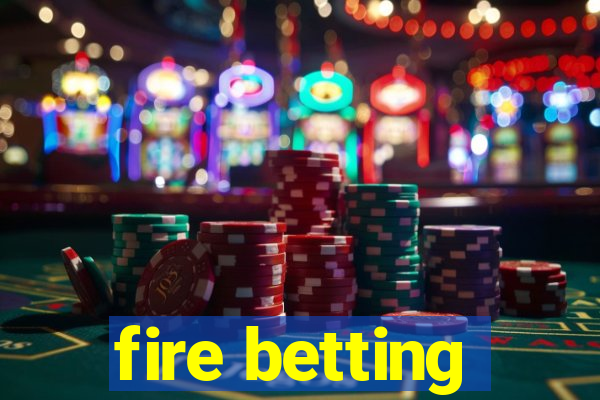 fire betting