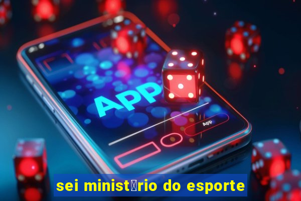 sei minist茅rio do esporte