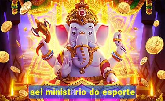 sei minist茅rio do esporte