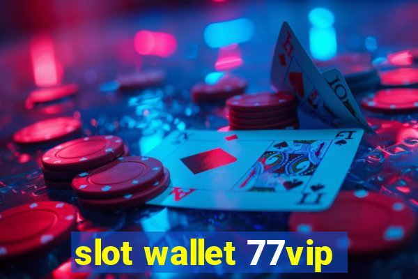 slot wallet 77vip