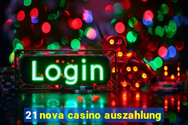 21 nova casino auszahlung