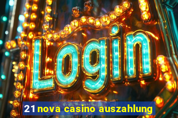 21 nova casino auszahlung