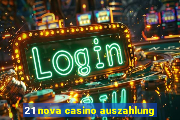 21 nova casino auszahlung