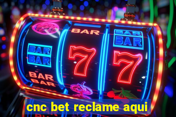 cnc bet reclame aqui