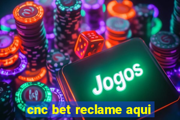 cnc bet reclame aqui