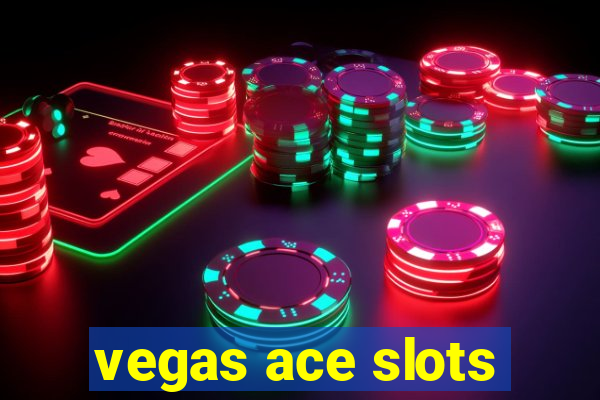 vegas ace slots