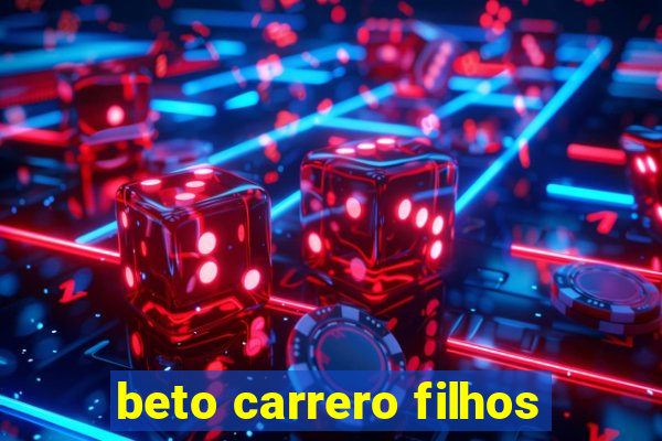 beto carrero filhos