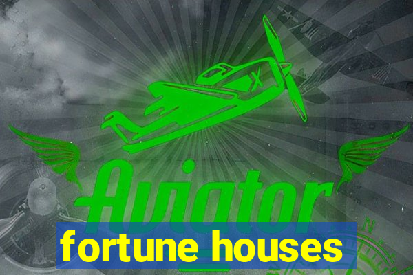 fortune houses