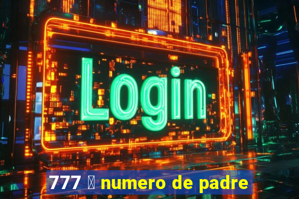 777 茅 numero de padre