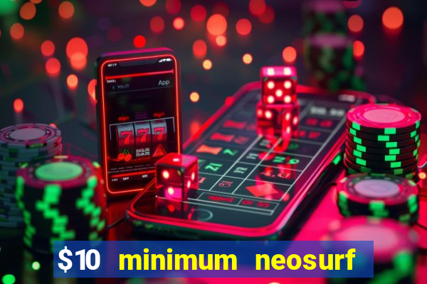 $10 minimum neosurf deposit casino australia