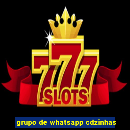 grupo de whatsapp cdzinhas