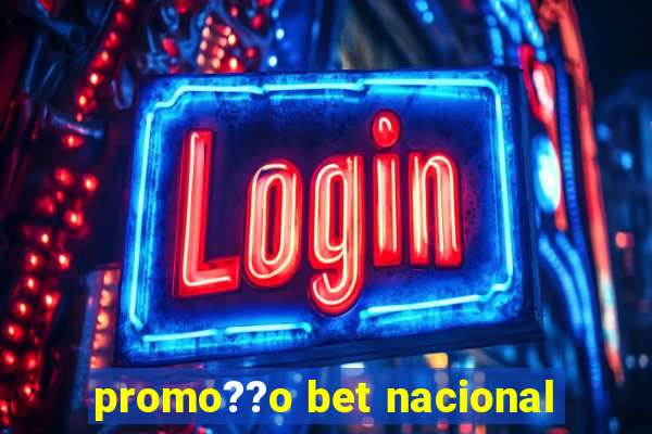 promo??o bet nacional