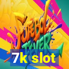 7k slot