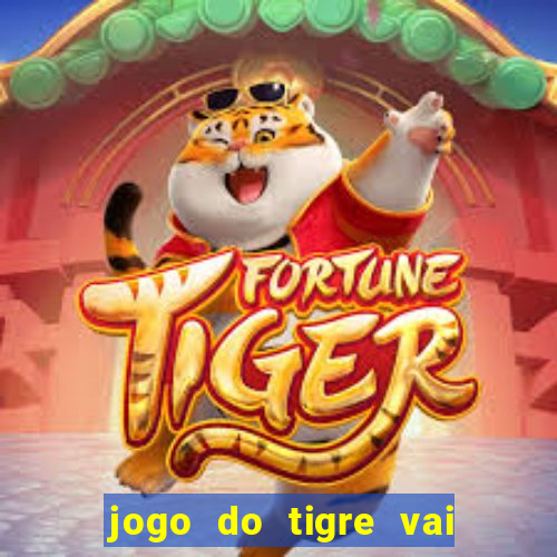 jogo do tigre vai de bet