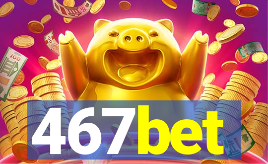 467bet