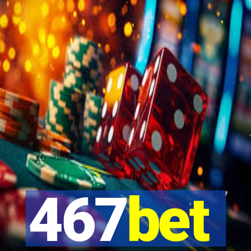 467bet