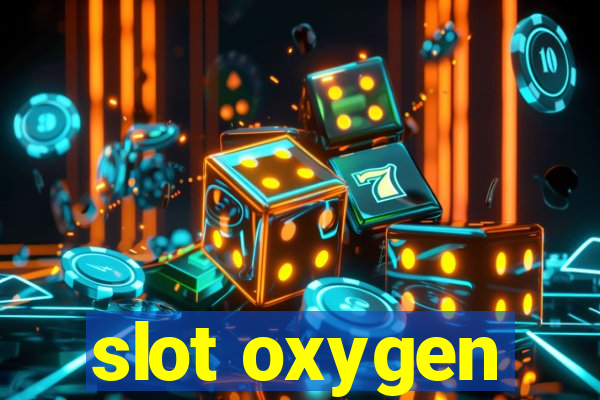 slot oxygen