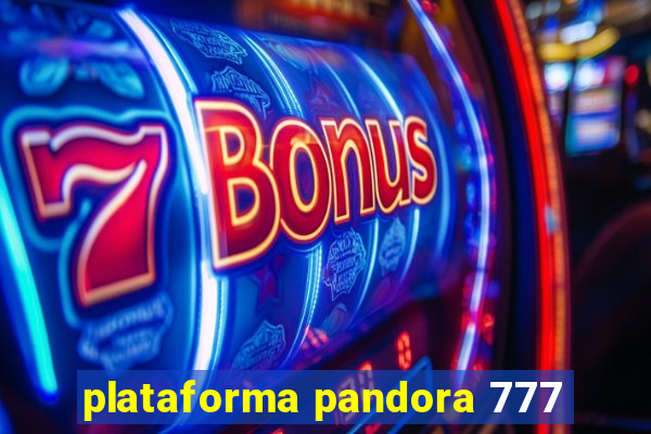 plataforma pandora 777