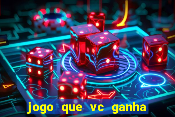 jogo que vc ganha dinheiro de verdade