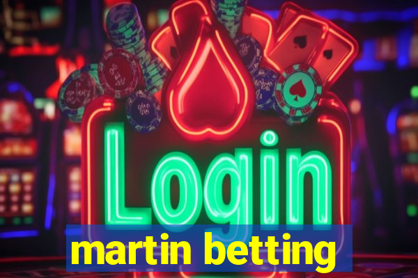 martin betting