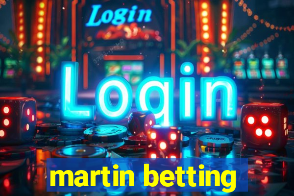 martin betting