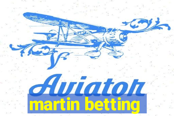 martin betting