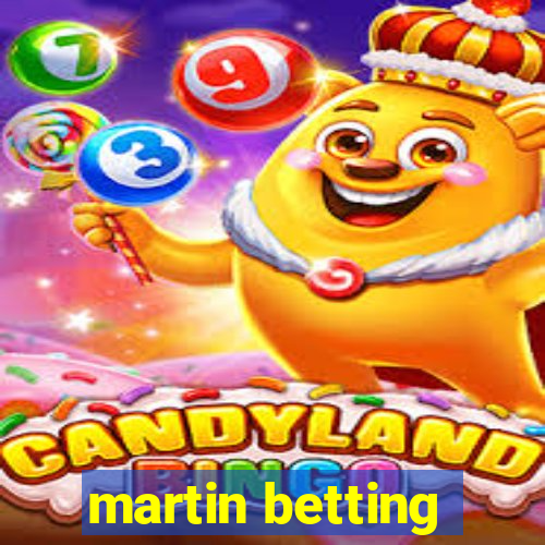 martin betting