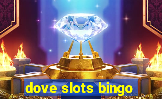 dove slots bingo