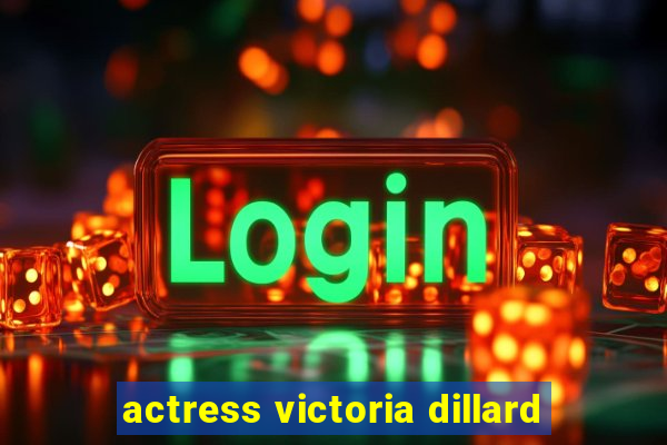 actress victoria dillard