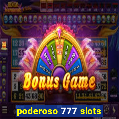 poderoso 777 slots