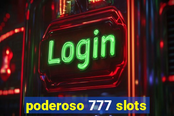 poderoso 777 slots