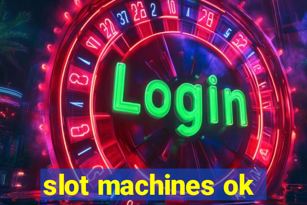 slot machines ok